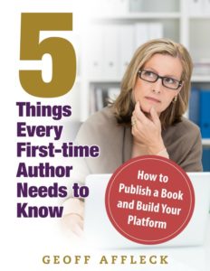 5 Things Every First Time Author Needs to Know Geoff Affleck