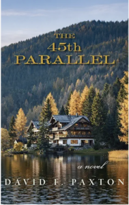 The 45th Parallel: A Literary Speculative Novel of Science, Espionage, and the Price of Immortality by David Paxton